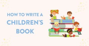 How To Write A Children Book Steps Example 2023 Method